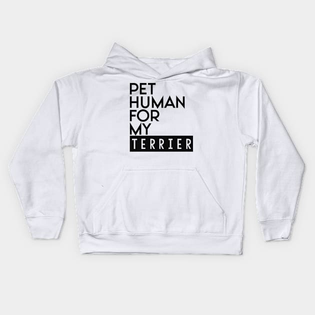 Pet human for my Terrier . Perfect present for mother dad friend him or her Kids Hoodie by SerenityByAlex